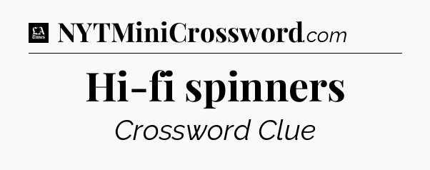 Hi-fi spinners - LA Times Crossword