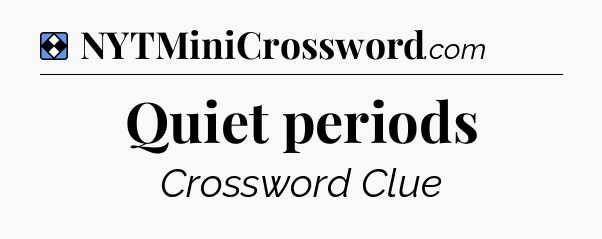 Solution: Quiet periods - NYT Mini Crossword