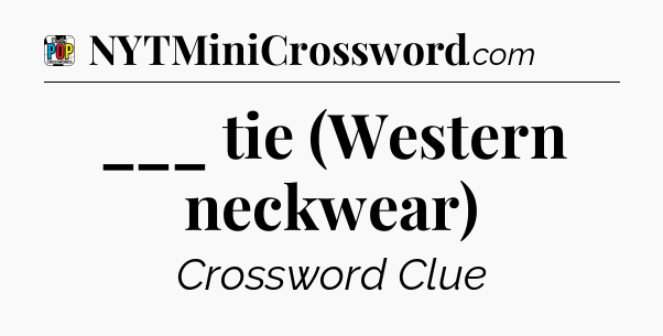 ___ tie (Western neckwear) Crossword Clue