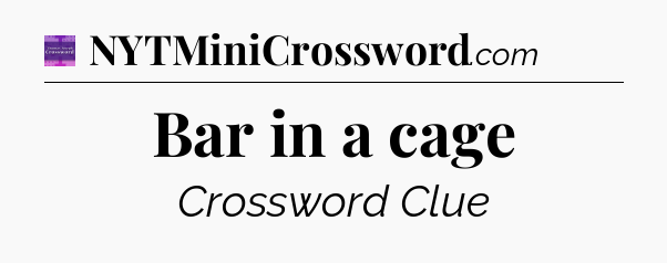 Bar in a cage - Thomas Joseph Crossword