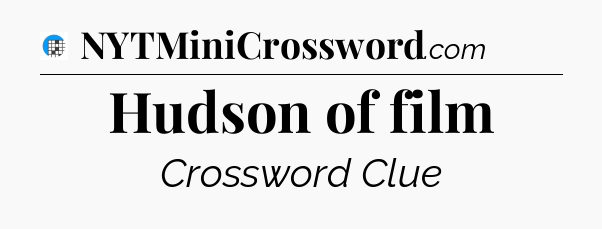 Hudson of film Crossword Clue