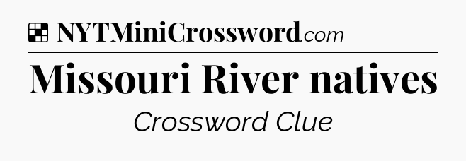 Solution: Missouri River natives - NYT Crossword