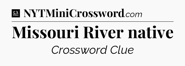 Missouri River native - LA Times Crossword