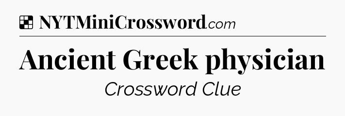 Solution: Ancient Greek physician - NYT Crossword