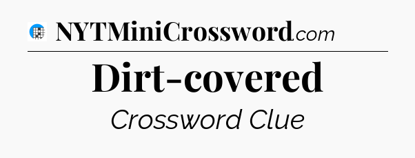 Dirt-covered Crossword Clue