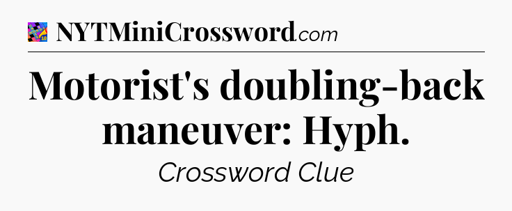 Motorist's doubling-back maneuver: Hyph Crossword Clue