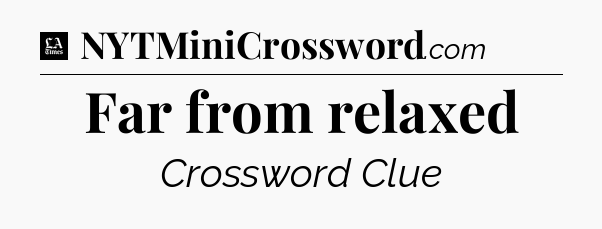 Far from relaxed - LA Times Crossword