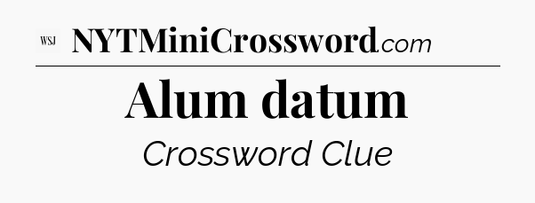 Alum datum - WSJ Crossword