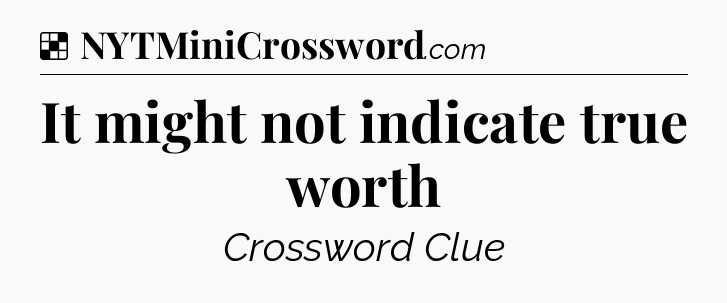 Solution: It might not indicate true worth - NYT Crossword