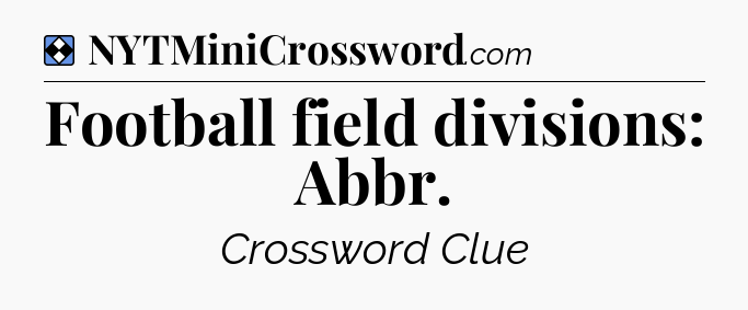 Solution: Football field divisions: Abbr - NYT Mini Crossword