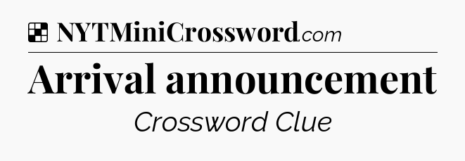 Solution: Arrival announcement - NYT Crossword