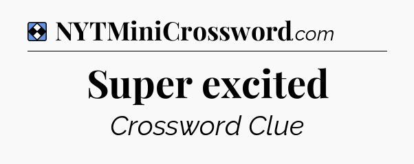 Solution: Super excited - NYT Mini Crossword
