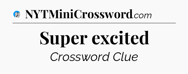 Super excited Crossword Clue