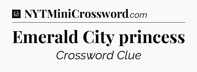 Emerald City princess - LA Times Crossword
