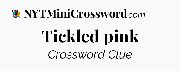 Tickled pink Crossword Clue