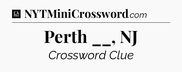 Perth __, NJ - LA Times Crossword