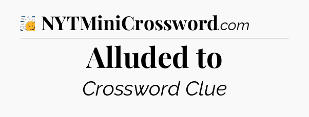 Alluded to - 7 Little Words