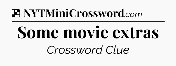 Solution: Some movie extras - NYT Crossword