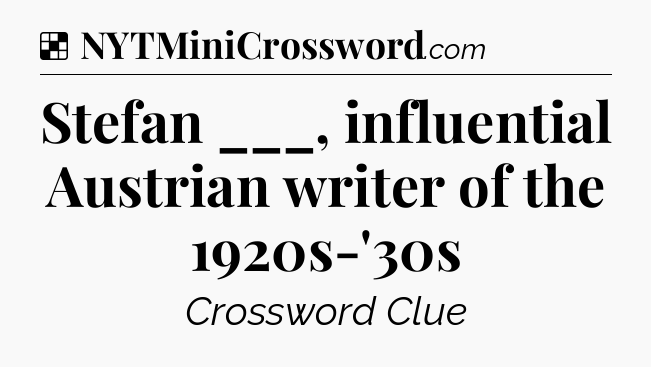 Solution: Stefan ___, influential Austrian writer of the 1920s-'30s - NYT Crossword