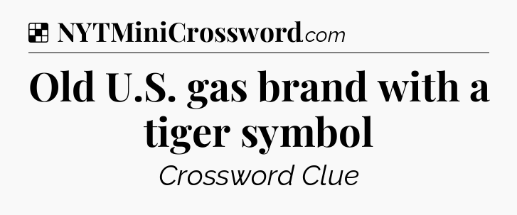 Solution: Old U.S. gas brand with a tiger symbol - NYT Crossword