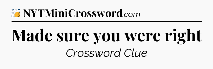 Made sure you were right - 7 Little Words