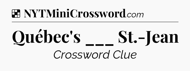 Solution: Québec's ___ St.-Jean - NYT Crossword