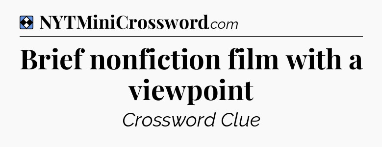 Solution: Brief nonfiction film with a viewpoint - NYT Mini Crossword