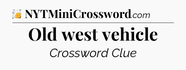 Old west vehicle - 7 Little Words