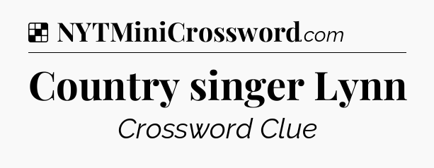 Solution: Country singer Lynn - NYT Crossword
