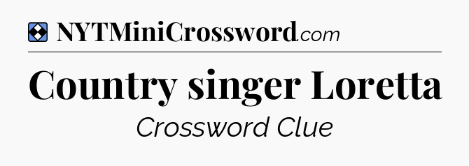 Solution: Country singer Loretta - NYT Mini Crossword