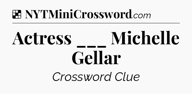 Solution: Actress ___ Michelle Gellar - NYT Crossword