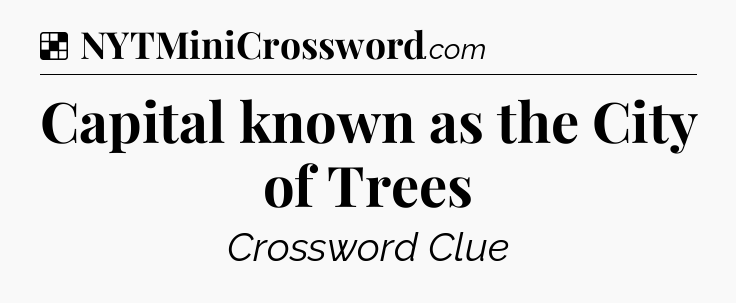 Solution: Capital known as the City of Trees - NYT Crossword