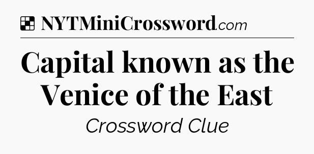 Solution: Capital known as the Venice of the East - NYT Crossword