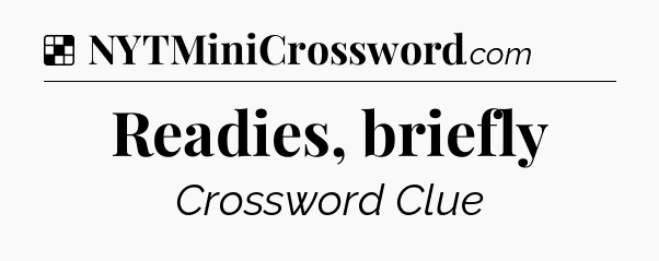 Solution: Readies, briefly - NYT Crossword