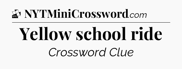 Yellow school ride - Daily Themed Classic Crossword