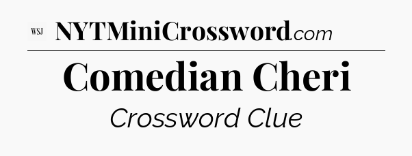 Comedian Cheri - WSJ Crossword