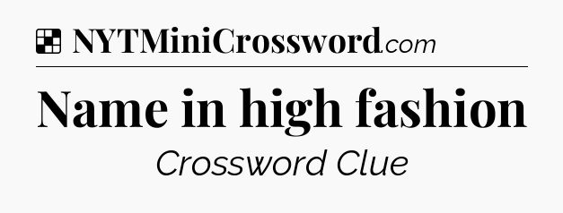 Solution: Name in high fashion - NYT Crossword