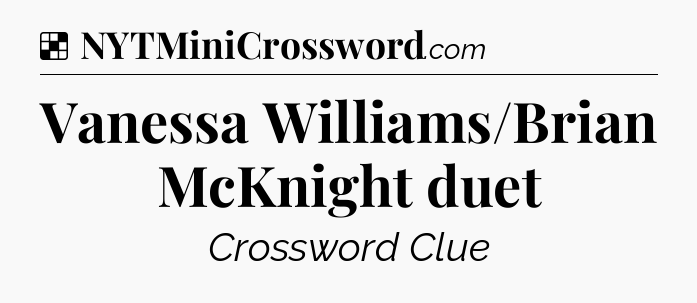 Solution: Vanessa Williams/Brian McKnight duet - NYT Crossword