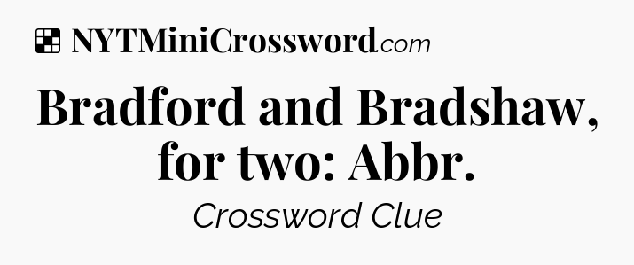 Solution: Bradford and Bradshaw, for two: Abbr - NYT Crossword