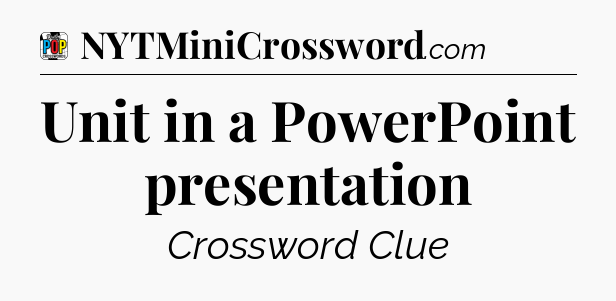 Unit in a PowerPoint presentation Crossword Clue