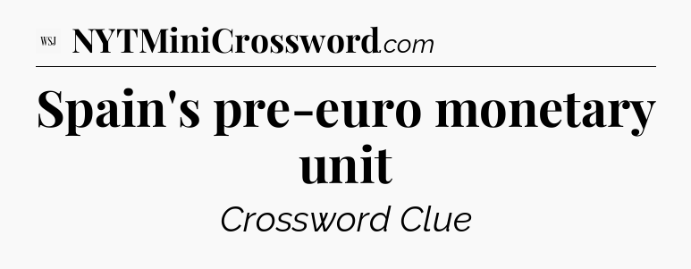 Spain's pre-euro monetary unit - WSJ Crossword