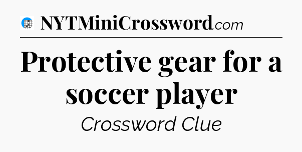 Protective gear for a soccer player Crossword Clue