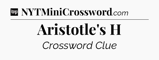 Aristotle's H Crossword Clue