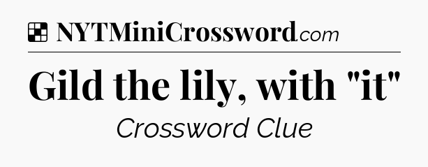 Gild the lily, with 