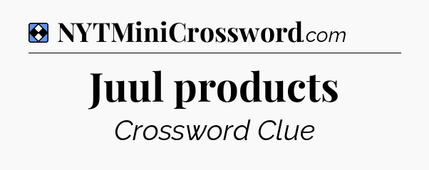 Solution: Juul products - NYT Mini Crossword