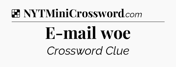 Solution: E-mail woe - NYT Crossword