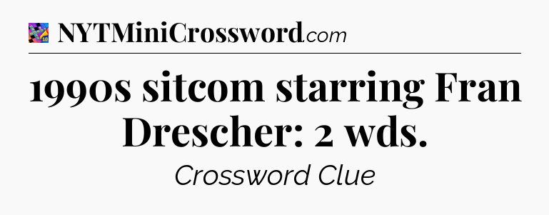 1990s sitcom starring Fran Drescher: 2 wds Crossword Clue