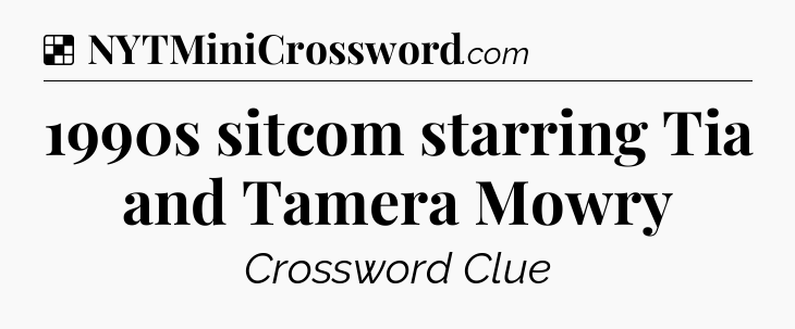 Solution: 1990s sitcom starring Tia and Tamera Mowry - NYT Crossword