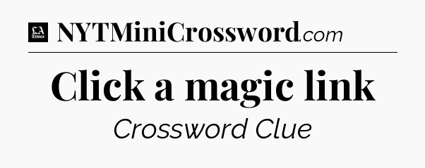 Click a magic link - LA Times Crossword