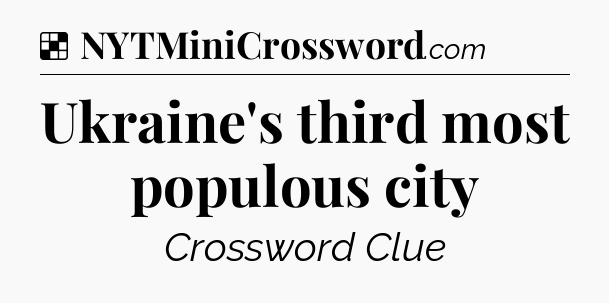 Solution: Ukraine's third most populous city - NYT Crossword